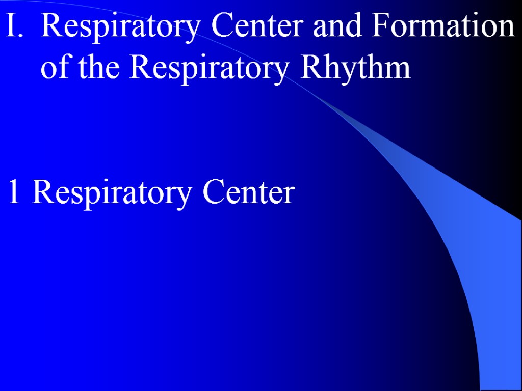 Respiratory Center and Formation of the Respiratory Rhythm 1 Respiratory Center